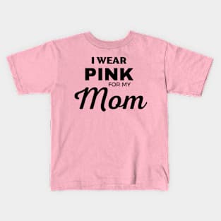 I WEAR PINK FOR MY MOM Kids T-Shirt